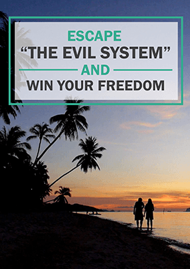 Escape "The Evil System" And Win Your Freedom Escape "The Evil System" And Win Your Freedom