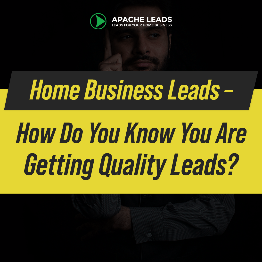 Home Business Leads – How Do You Know You Are Getting Quality Leads?
