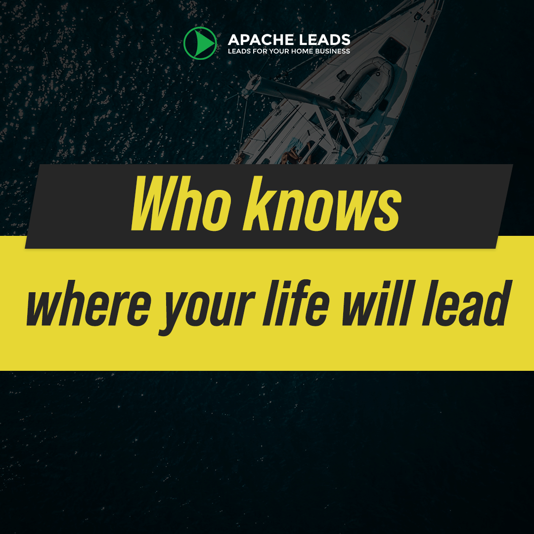 Who knows where your life will lead