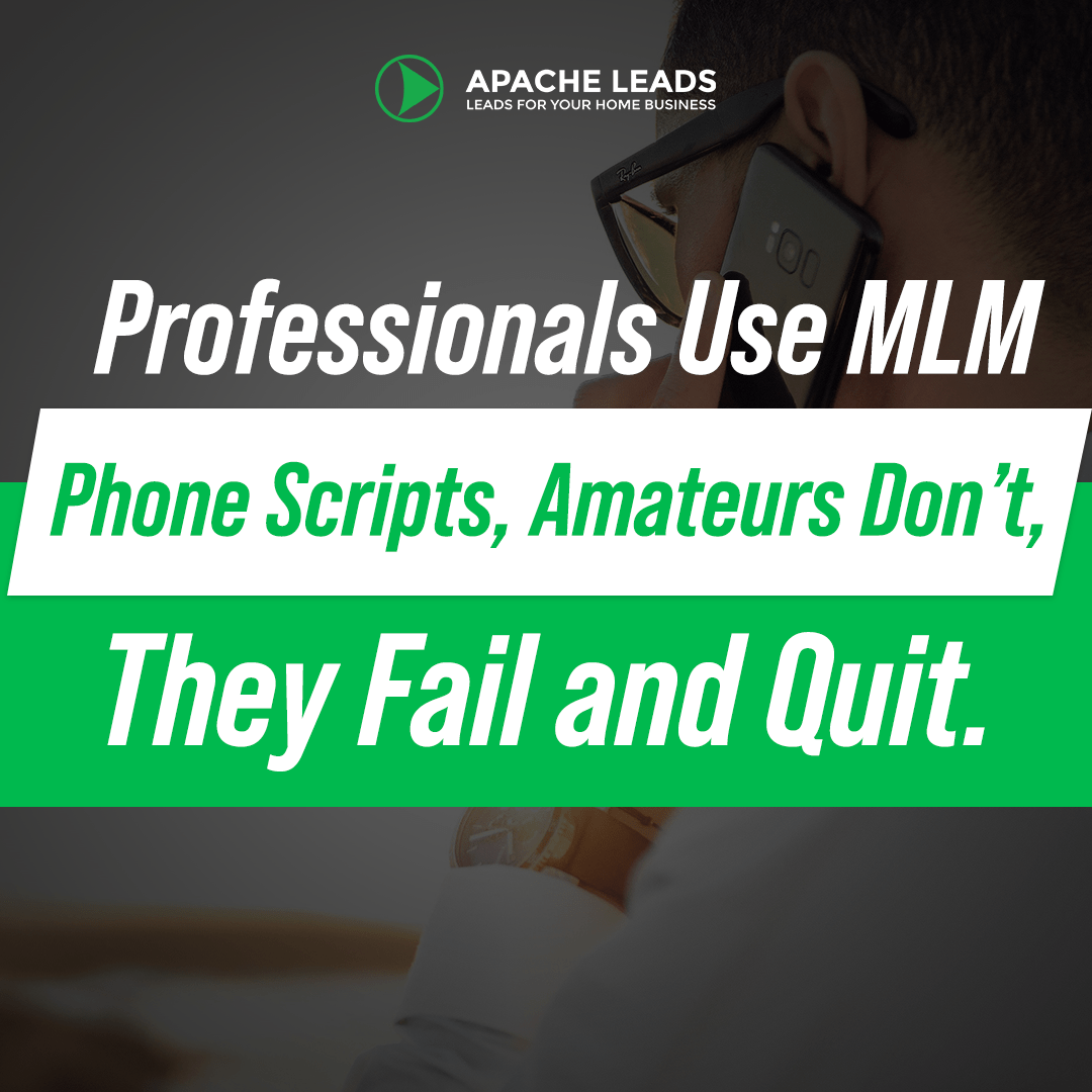 Professionals Use MLM Phone Scripts, Amateurs Don’t, They Fail and Quit.