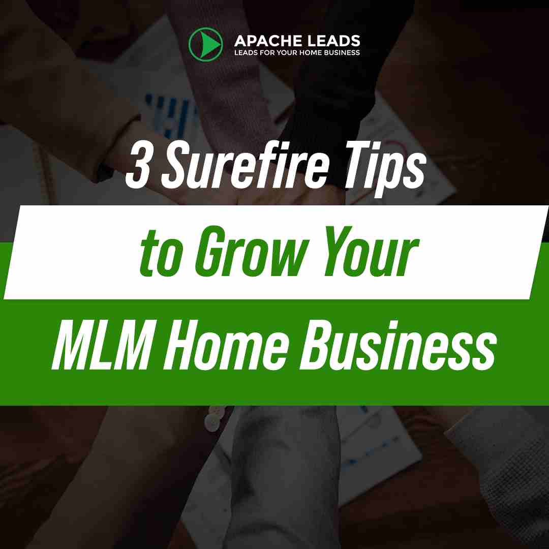 3 Surefire Tips to Grow Your MLM Home Business