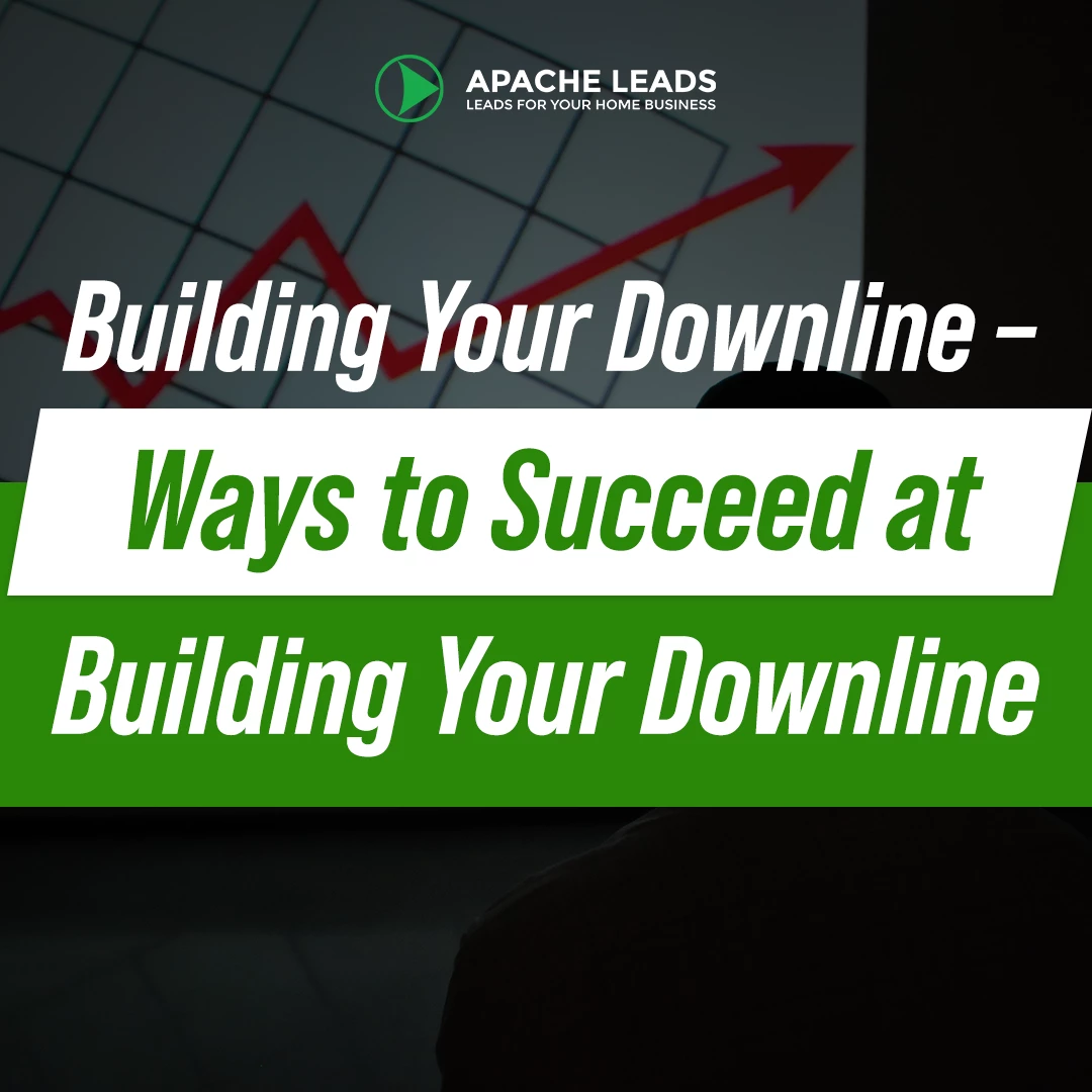 Building Your Downline – Ways to Succeed at Building Your Downline