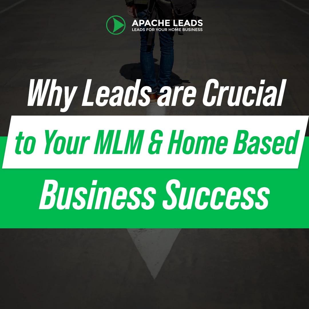 Why Leads are Crucial to Your MLM & Home Based Business Success Why Leads are Crucial to Your MLM & Home Based Business Success