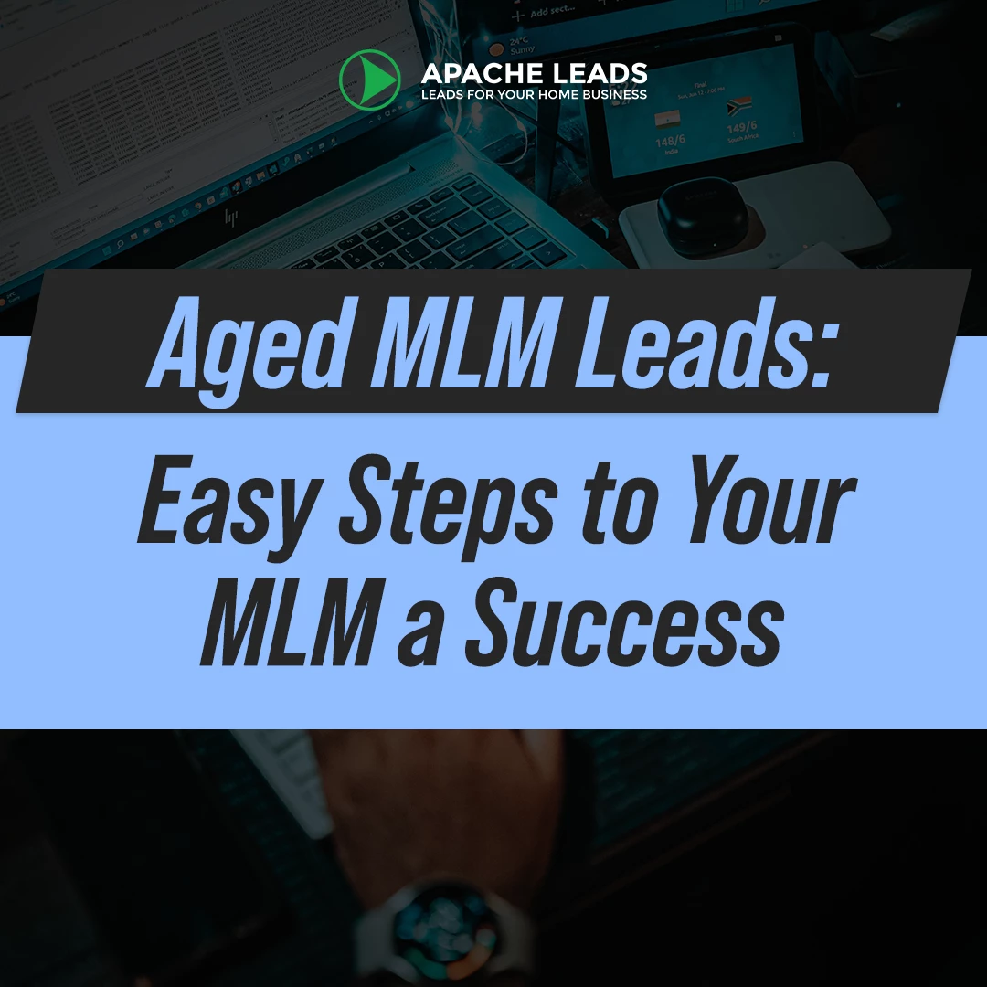 Aged MLM Leads: Easy Steps to Your MLM a Success Aged MLM Leads: Easy Steps to Your MLM a Success