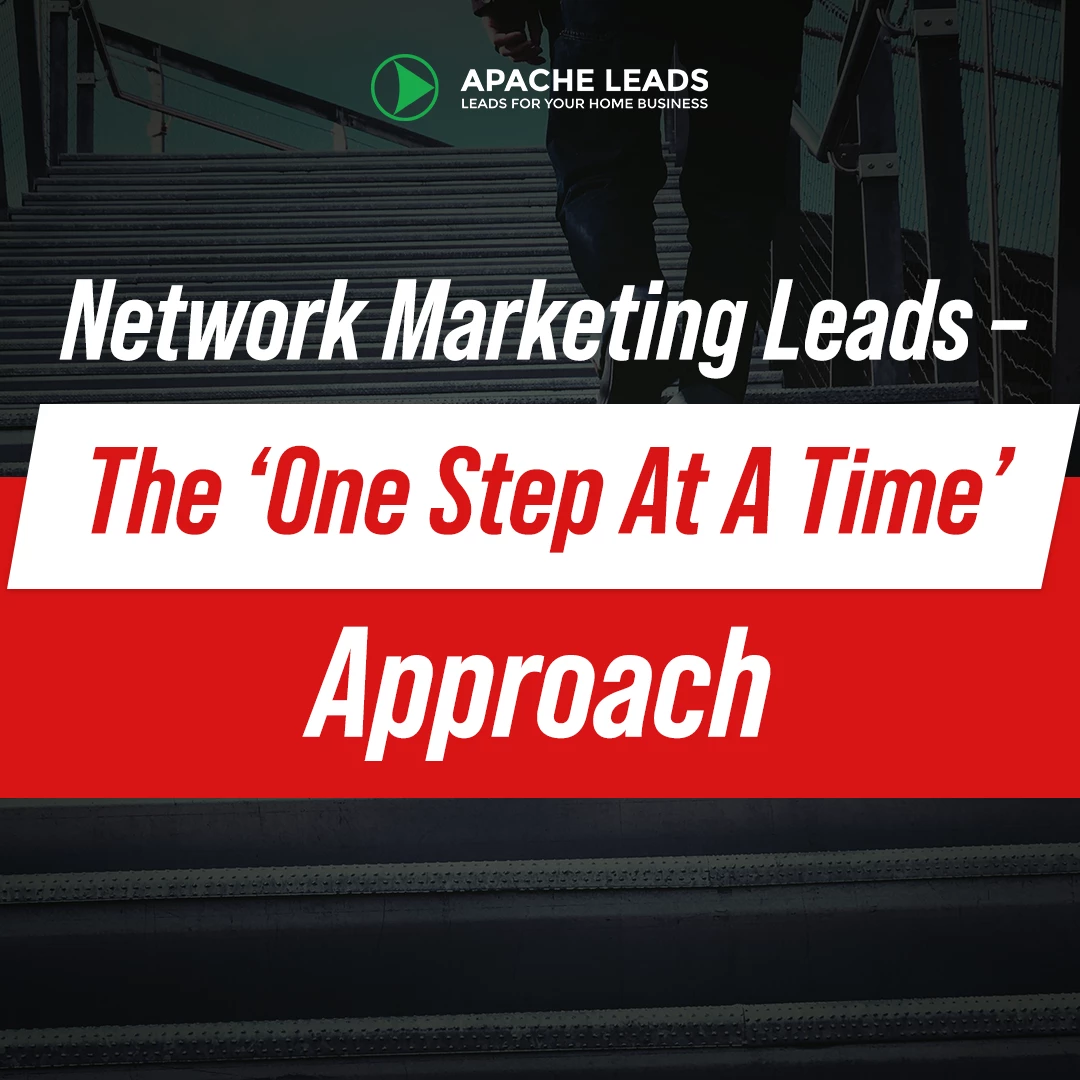 Network Marketing Leads - The 'One Step At A time' Approach