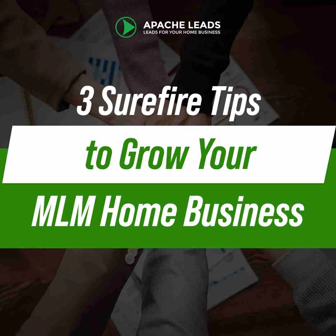 3 Surefire Tips to Grow Your MLM Home Business