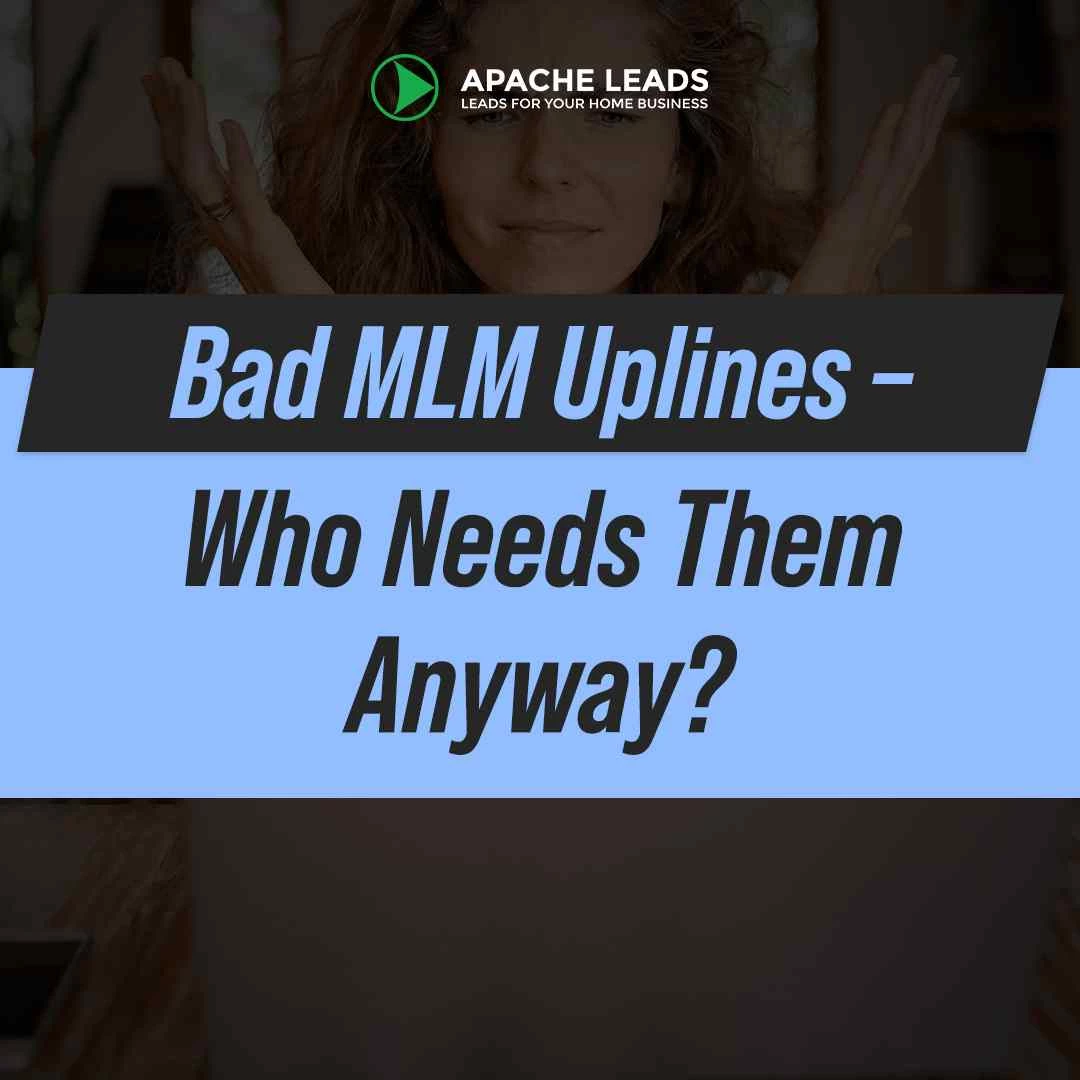 Bad MLM Uplines – Who Needs Them Anyway?