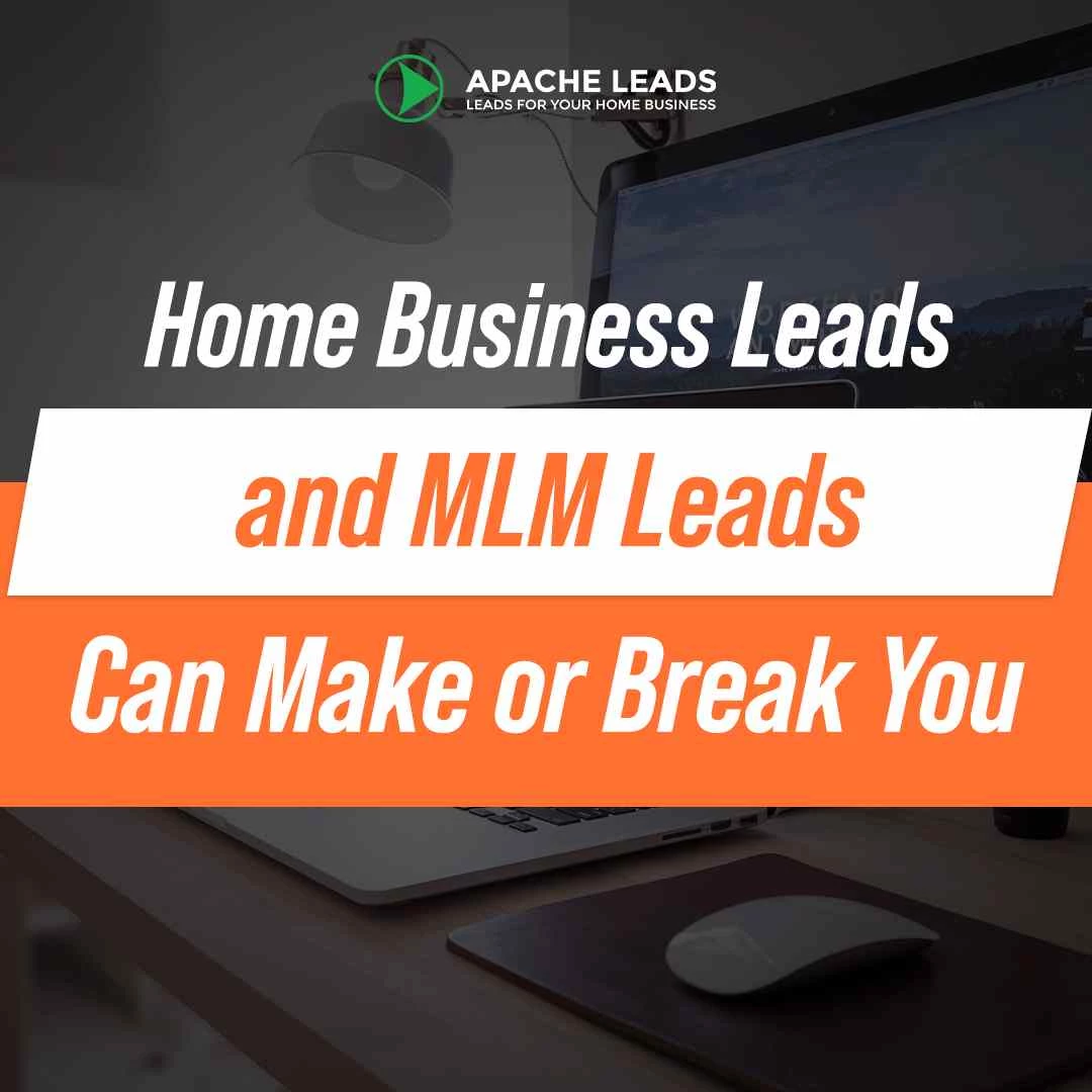 Home Business Leads and MLM Leads Can Make or Break You